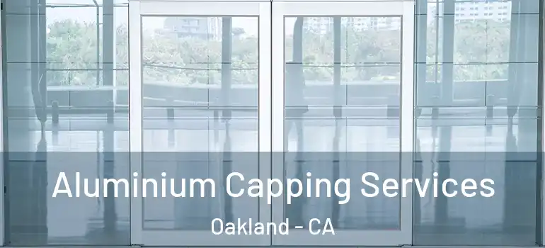  Aluminium Capping Services Oakland - CA
