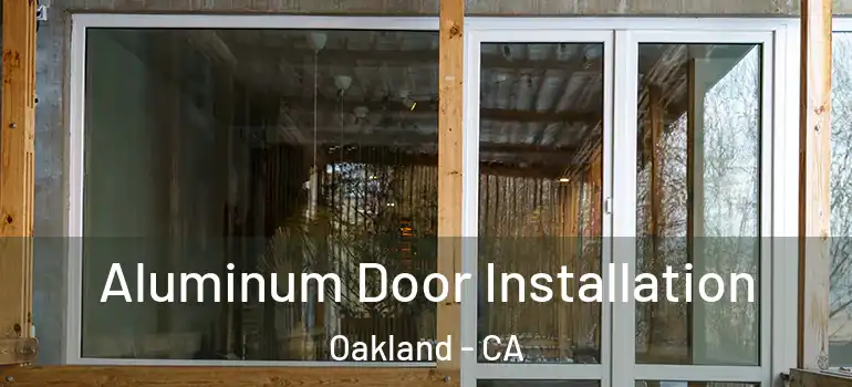  Aluminum Door Installation Oakland - CA