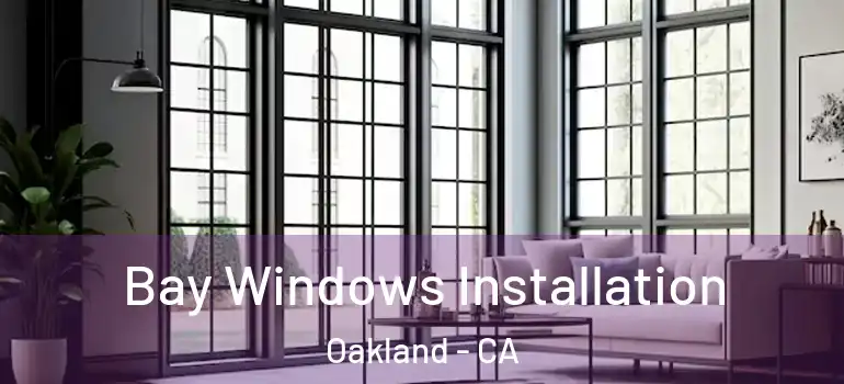  Bay Windows Installation Oakland - CA
