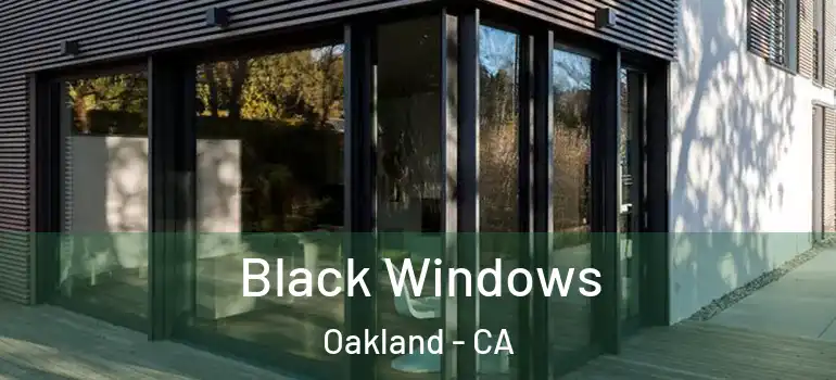  Black Windows Oakland - CA