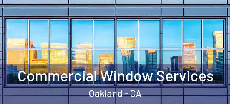  Commercial Window Services Oakland - CA