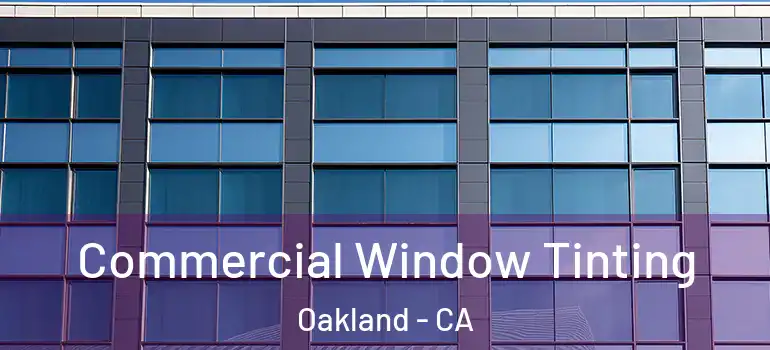  Commercial Window Tinting Oakland - CA