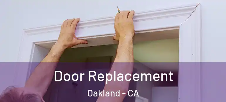  Door Replacement Oakland - CA
