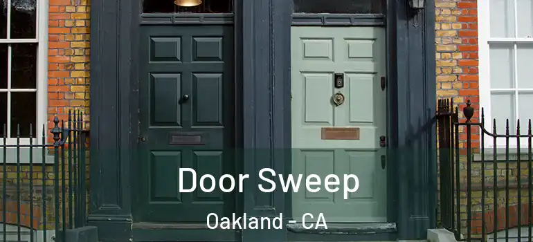  Door Sweep Oakland - CA