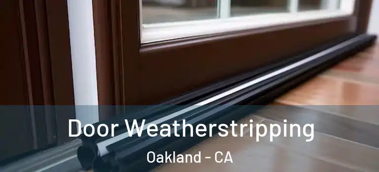  Door Weatherstripping Oakland - CA