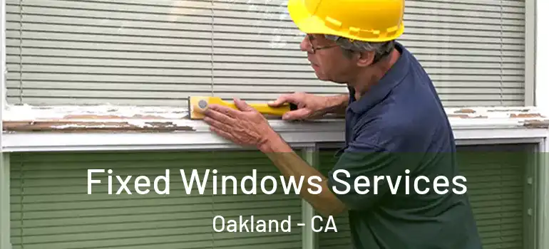  Fixed Windows Services Oakland - CA