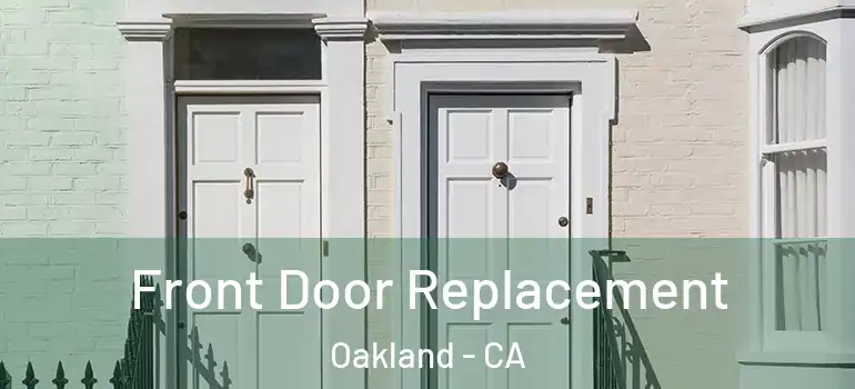  Front Door Replacement Oakland - CA