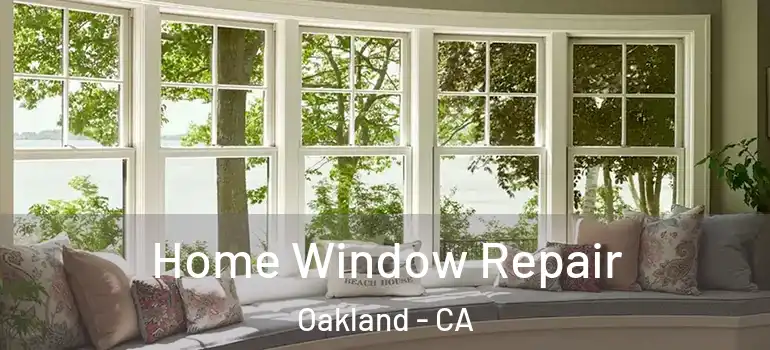  Home Window Repair Oakland - CA