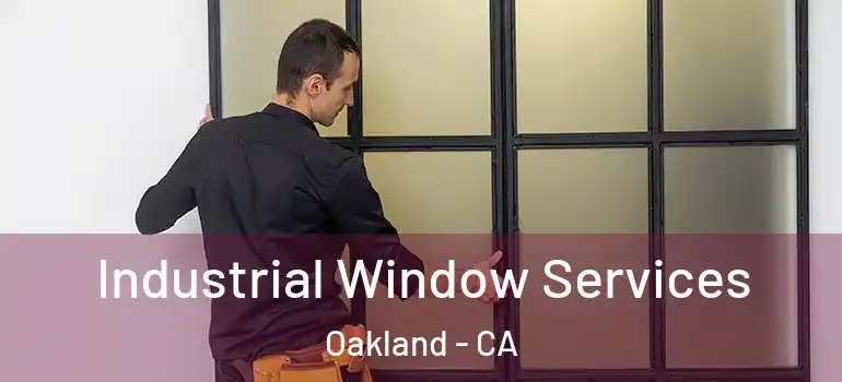  Industrial Window Services Oakland - CA