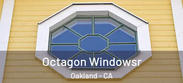  Octagon Windowsr Oakland - CA