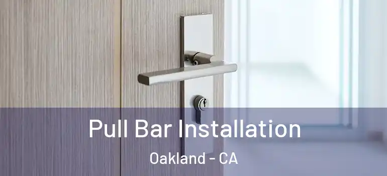  Pull Bar Installation Oakland - CA