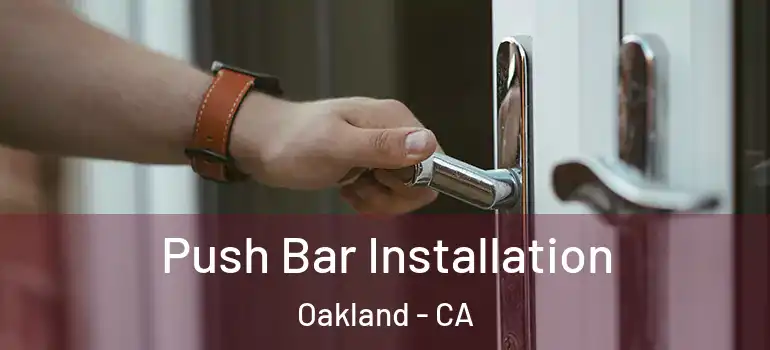  Push Bar Installation Oakland - CA