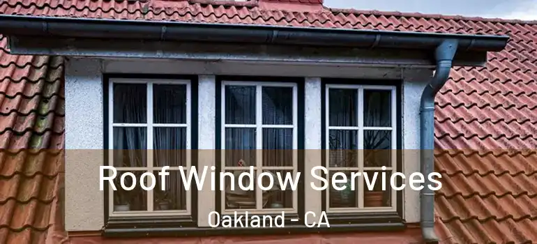  Roof Window Services Oakland - CA