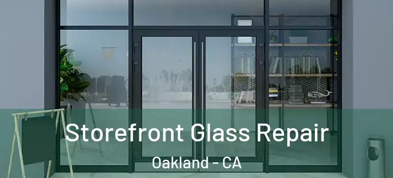  Storefront Glass Repair Oakland - CA