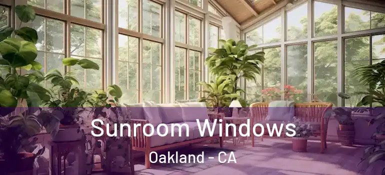  Sunroom Windows Oakland - CA