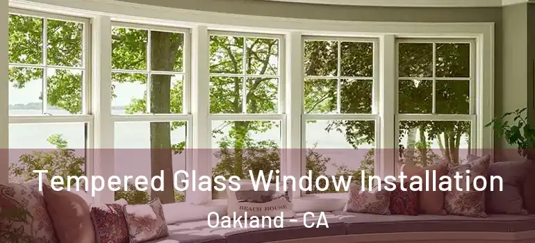  Tempered Glass Window Installation Oakland - CA