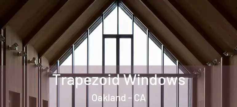  Trapezoid Windows Oakland - CA