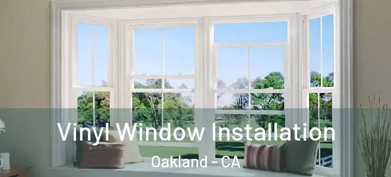  Vinyl Window Installation Oakland - CA