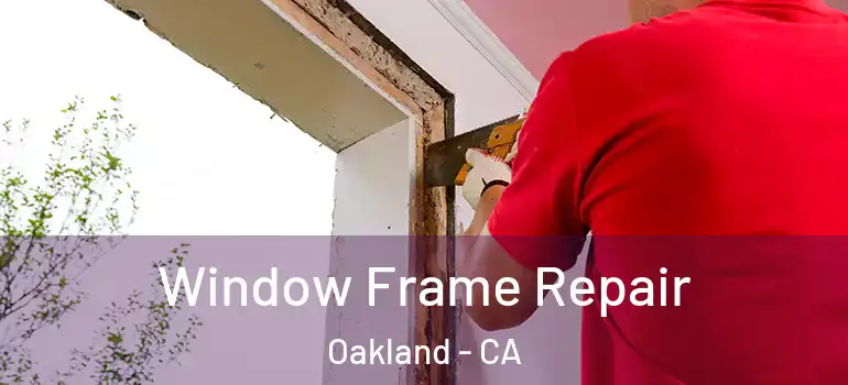  Window Frame Repair Oakland - CA