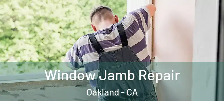  Window Jamb Repair Oakland - CA