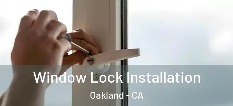  Window Lock Installation Oakland - CA