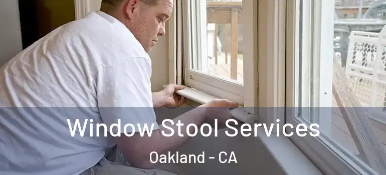 Window Stool Services Oakland - CA